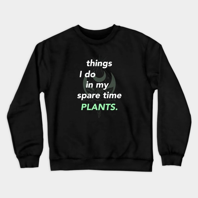 things i do in my spare time plants Crewneck Sweatshirt by GOT A FEELING